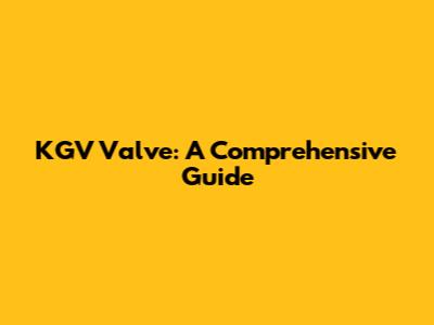 KGV Valve: A Comprehensive Guide