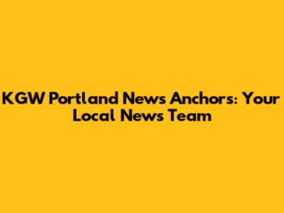 KGW Portland News Anchors: Your Local News Team