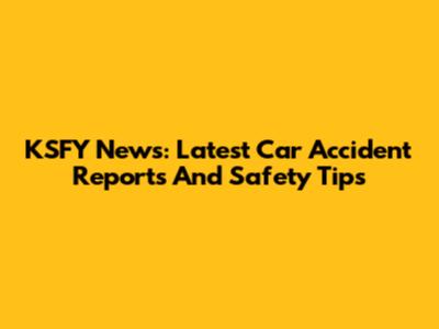 KSFY News: Latest Car Accident Reports And Safety Tips