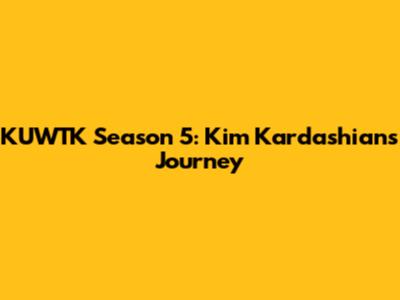 KUWTK Season 5: Kim Kardashian's Journey