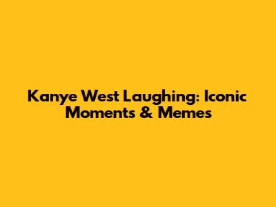 Kanye West Laughing: Iconic Moments & Memes