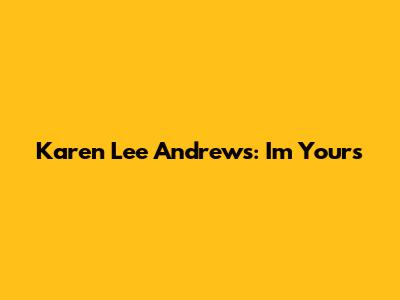 Karen Lee Andrews: "I'm Yours"
