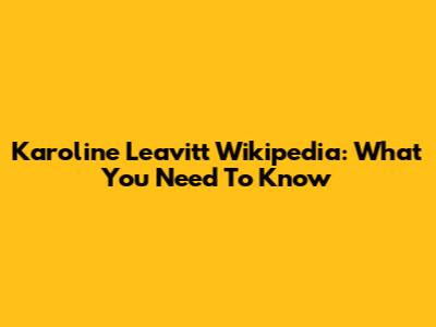 Karoline Leavitt Wikipedia: What You Need To Know