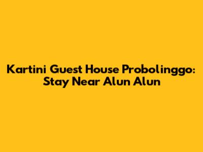 Kartini Guest House Probolinggo: Stay Near Alun Alun