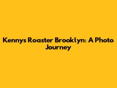 Kenny's Roaster Brooklyn: A Photo Journey