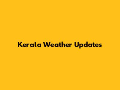 Kerala Weather Updates