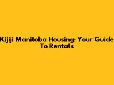 Kijiji Manitoba Housing: Your Guide To Rentals