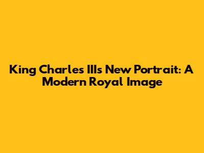 King Charles III's New Portrait: A Modern Royal Image