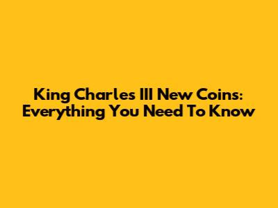 King Charles III New Coins: Everything You Need To Know