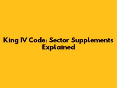 King IV Code: Sector Supplements Explained