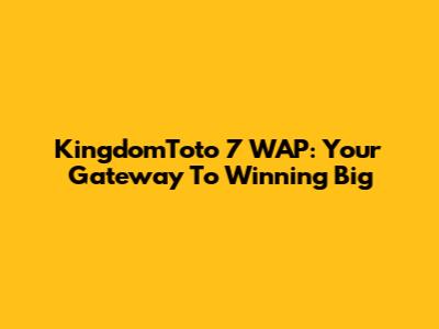 KingdomToto 7 WAP: Your Gateway To Winning Big