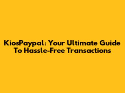 KiosPaypal: Your Ultimate Guide To Hassle-Free Transactions