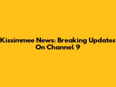 Kissimmee News: Breaking Updates On Channel 9