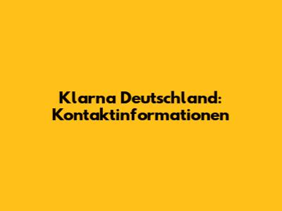 Klarna Deutschland: Kontaktinformationen