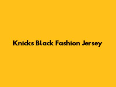 Knicks Black Fashion Jersey