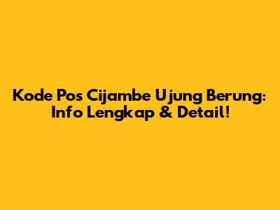 Kode Pos Cijambe Ujung Berung: Info Lengkap & Detail!