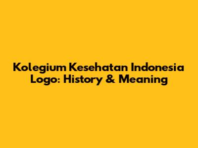 Kolegium Kesehatan Indonesia Logo: History & Meaning