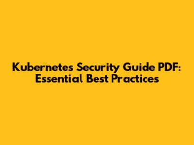 Kubernetes Security Guide PDF: Essential Best Practices