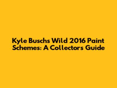 Kyle Busch's Wild 2016 Paint Schemes: A Collector's Guide