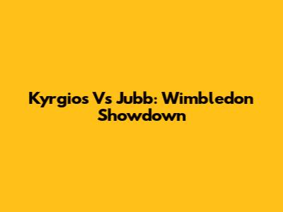 Kyrgios Vs Jubb: Wimbledon Showdown