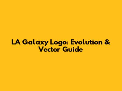 LA Galaxy Logo: Evolution & Vector Guide