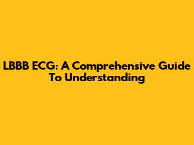 LBBB ECG: A Comprehensive Guide To Understanding