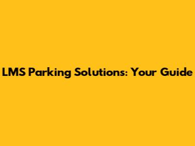 LMS Parking Solutions: Your Guide