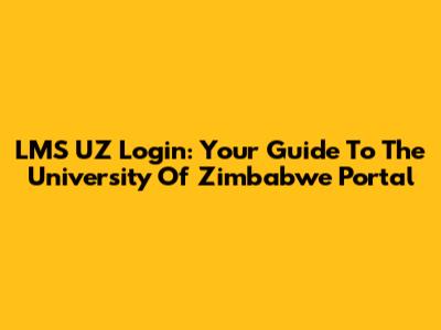 LMS UZ Login: Your Guide To The University Of Zimbabwe Portal