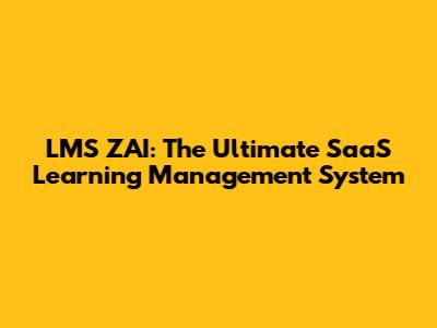 LMS ZAI: The Ultimate SaaS Learning Management System