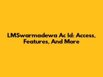 LMSwarmadewa Ac Id: Access, Features, And More