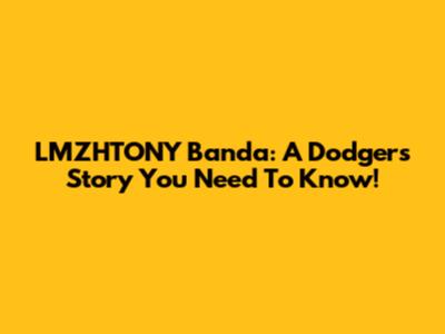 LMZHTONY Banda: A Dodgers Story You Need To Know!