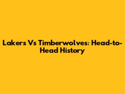 Lakers Vs Timberwolves: Head-to-Head History