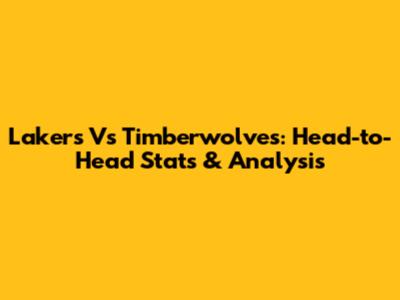 Lakers Vs Timberwolves: Head-to-Head Stats & Analysis