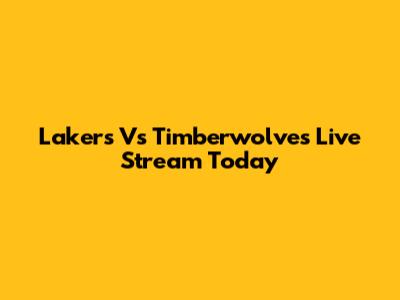 Lakers Vs Timberwolves Live Stream Today