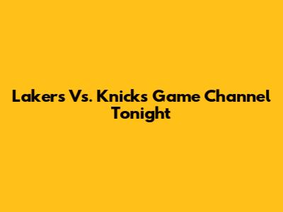 Lakers Vs. Knicks Game Channel Tonight