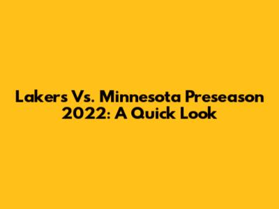 Lakers Vs. Minnesota Preseason 2022: A Quick Look