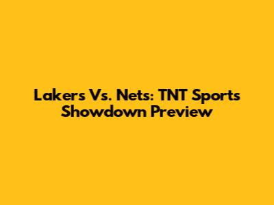 Lakers Vs. Nets: TNT Sports Showdown Preview