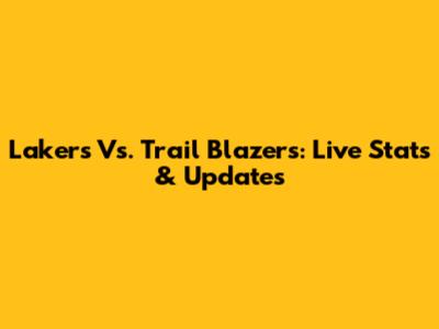 Lakers Vs. Trail Blazers: Live Stats & Updates
