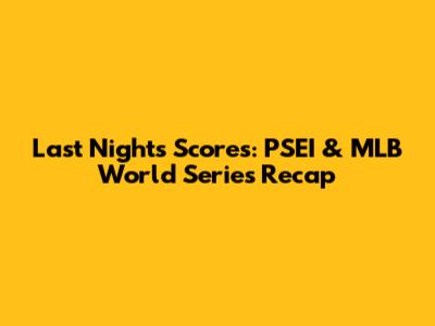 Last Night's Scores: PSEI & MLB World Series Recap