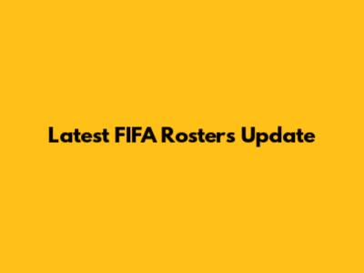Latest FIFA Rosters Update