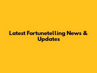 Latest Fortunetelling News & Updates