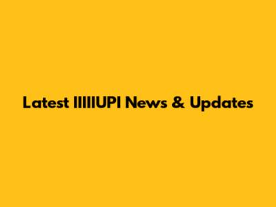 Latest IIIIIUPI News & Updates