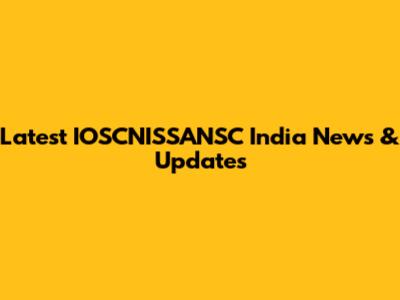 Latest IOSCNISSANSC India News & Updates