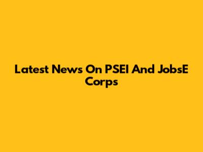 Latest News On PSEI And JobsE Corps