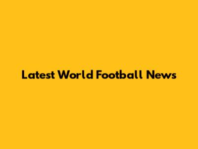 Latest World Football News