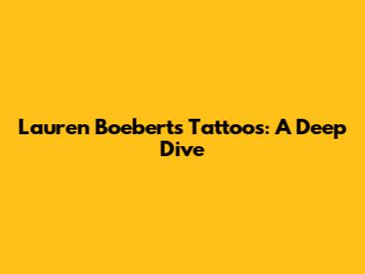 Lauren Boebert's Tattoos: A Deep Dive
