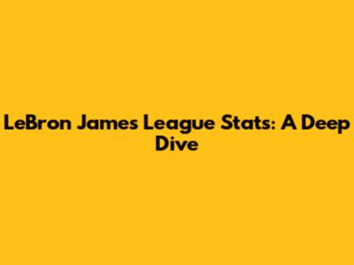 LeBron James League Stats: A Deep Dive