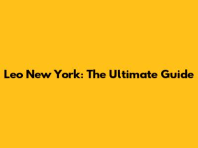 Leo New York: The Ultimate Guide