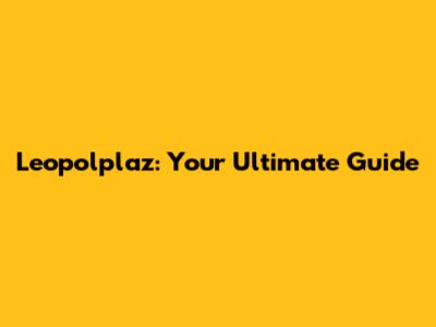 Leopolplaz: Your Ultimate Guide