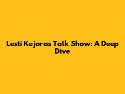 Lesti Kejora's Talk Show: A Deep Dive